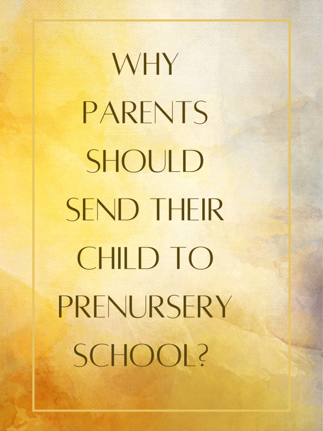 Why Parents Should Send Their Child To Prenursery Schools